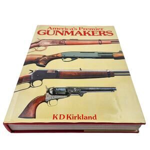 America's Premier Gunmakers Hardcover by Kirkland K D 1990 Mallard Press